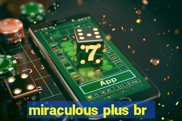 miraculous plus br